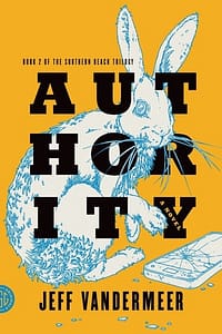 Authority by Jeff Vandermeer, the second book in the Southern Reach Trilogy